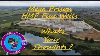 Wellingborough's HMP Five Wells Mega Prison - What's your thoughts?