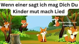 Wenn einer sagt ich mag dich du Kindermutmachlied Kinderlied