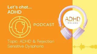 ADHD & Rejection Sensitive Dysphoria - episode 4