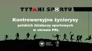 Kontrowersyjne życiorysy polskich działaczy sportowych w okresie PRL – cykl Tytani sportu odc. 15