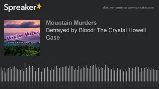 Betrayed by Blood: The Crystal Howell Case (part 1 of 4)