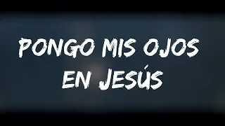 Pongo mis ojos en Jesús  -  Alfarero (letra)