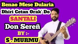 Benao Mese Dularia Dhiri Cetan Orak' Do Santali Don Seren#sunil