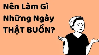 Nên Làm Gì Trong Những Ngày Thật Buồn? -  Tri kỷ cảm xúc Web5ngay