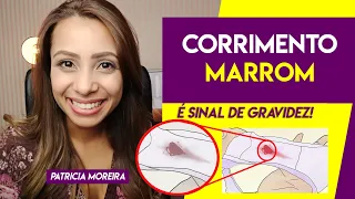 CORRIMENTO MARROM É SINAL DE GRAVIDEZ | Patrícia Moreira