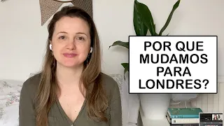 Por que mudamos para Londres?