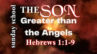 Sunday School Lesson | May 12, 2024  “The Son Greater than Angels” Hebrews 1:1-9