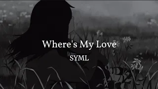 SYML - Where's My Love (Legendado - tradução/Lyrics)