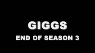 GIGGS - END OF SEASON 3 (NEW 2009)