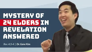 Mystery of 24 Elders in Revelation ANSWERED (Rev. 4:3-4) | Dr. Gene Kim