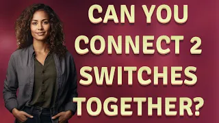 Can you connect 2 switches together?