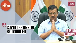 Covid testing to be doubled among marginal rise in cases: Arvind Kejriwal