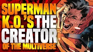 Superman K.O.'s The Creator Of The Multiverse!