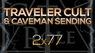 THE CULT OF THE TRAVELER & JESTER'S CAVEMAN SENDING (2x77)