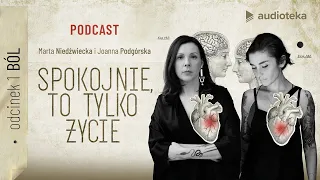 "Spokojnie, to tylko życie" Marta Niedźwiecka i Joanna Podgórska | podcast | Odcinek 1: Ból