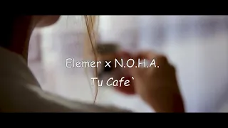 Elemer X N.O.H.A. - Tu cafe` | REMIX