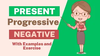 How to form Present Progressive Negative Explained with Examples and Exercise -