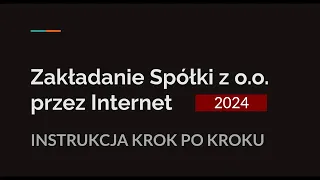 Spółka z o.o. przez S24 - instrukcja krok po kroku - JAK ZAŁOŻYĆ SPÓŁKĘ PRZEZ INTERNET w 2024 roku.