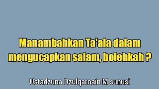 🔵 Bolehkah menambahkan kata Ta'ala dalam mengucapkan salam ⁉️ Ustadzuna Dzulqarnain M sunusi