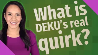 What is DEKU's real quirk?