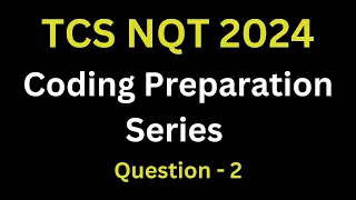 TCS NQT 2024 Preparation  | Coding Question Discussion | TCS NQT Coding Preparation | Ques - 2