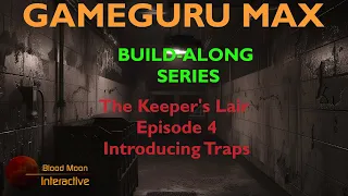 GameGuru Max Build-Along Series -Ep4 Introducing Traps