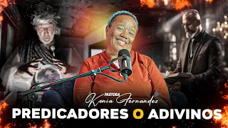 PREDICADORES O ADIVINOS  - PASTORA KENIA FERNANDEZ