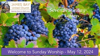 Sunday Worship | May 12th, 2024 | 7th Sunday of Easter | James Bay United Church