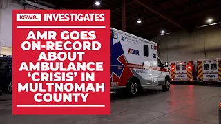 Why ambulance provider AMR says Multnomah County's emergency medical system is in a state of crisis