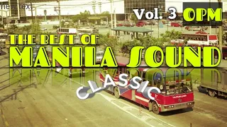 MANILA SOUND (Vol. 3) - Non-Stop CLASSIC HITS 70's 80's 90's | OPM Classic!