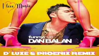 Dan Balan - Funny Love (D' Luxe & Phoenix Remix)