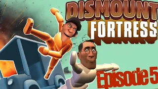 Dismount Fortress 5 [Season 1 Finale]