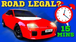 CAN YOU MAKE A ROAD LEGAL CAR IN 15 MINUTES!?