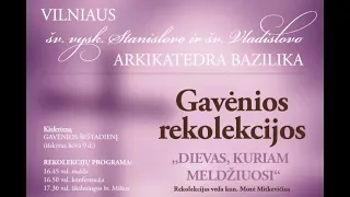 GAVĖNIOS REKOLEKCIJOS 2024-02-17 D. ,,DIEVAS, KURIAM MELDŽIUOSI''