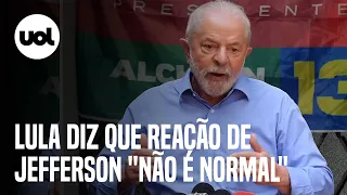 Lula diz que reação de Jefferson "não é normal" e relaciona a Bolsonaro