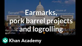 Earmarks, pork barrel projects and logrolling | US government and civics | Khan Academy