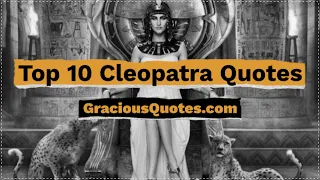 Top 10 Cleopatra Quotes - Gracious Quotes