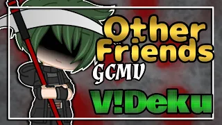 •Other Friends• -/- GCMV -/- MHA / BNHA -/- V!Deku AU 🥦😈