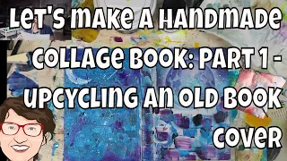 Let's make a handmade collage book: Part 1 - upcycling an old book cover