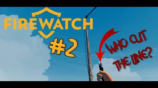 WHO IS BEHIND THIS?!?! | Firewatch #2
