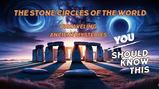 The Stone Circles of the World: Unravelling Ancient Mysteries