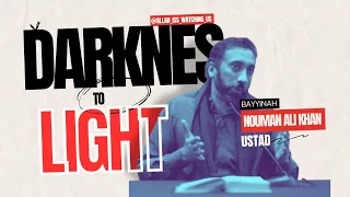 Darkness to Light!!    Speaker : Nouman Ali khan / @bayyinah