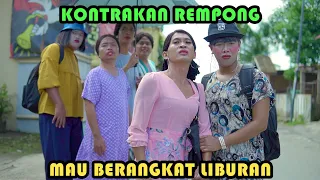 MAU BERANGKAT LIBURAN || KONTRAKAN REMPONG EPISODE 431