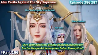 Against The Sky Supreme Episode 286 287 Sub Indo | Shen Suzhen Kakak Kandung Shen Subing!!!!