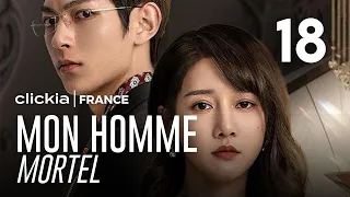 Mon Homme Mortel | Episode 18 | My Lethal Man | Li Mo Zhi , Fan Zhi Xin | 对我而言危险的他 | Clickia France