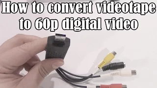 How to convert VHS videotape to 60p digital video (2016)