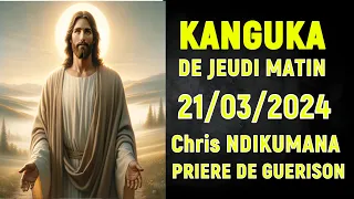 KANGUKA DE JEUDI LE 21/03/2024 - Chris NDIKUMANA-PRIERE DE DELIVRANCE