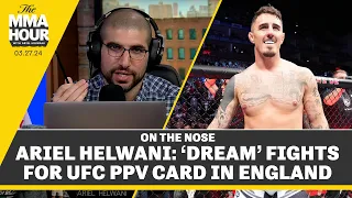 Ariel Helwani: ‘Dream’ Fights For UFC PPV Card In England | The MMA Hour