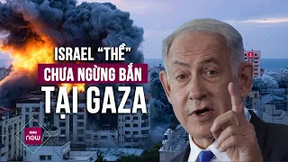 Thủ tướng Israel “thề” sẽ chưa ngừng bắn chừng nào lực lượng Hamas chưa bị đánh bại ở Gaza | VTC Now