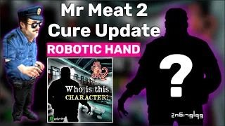 Mr Meat 2 Update | Mr Meat 2 Cure Update | Mr Meat 2 Update New Sneak Peek | Mr Meat 2 Robotic Hand